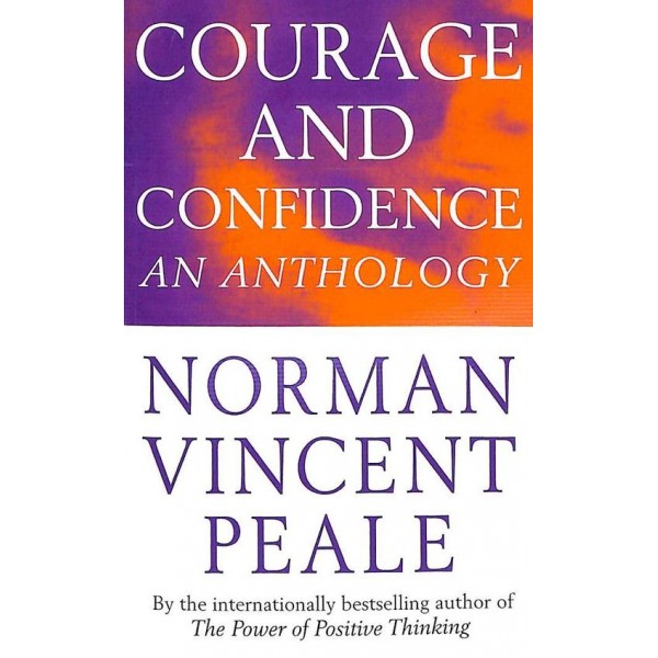 Courage & Confidence An Anthology - Norman Vincent Peale 