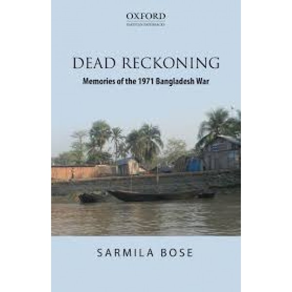 Oxford Dead Reckoning Memories Of The 1971 Bangladesh War - Sarmila Bose