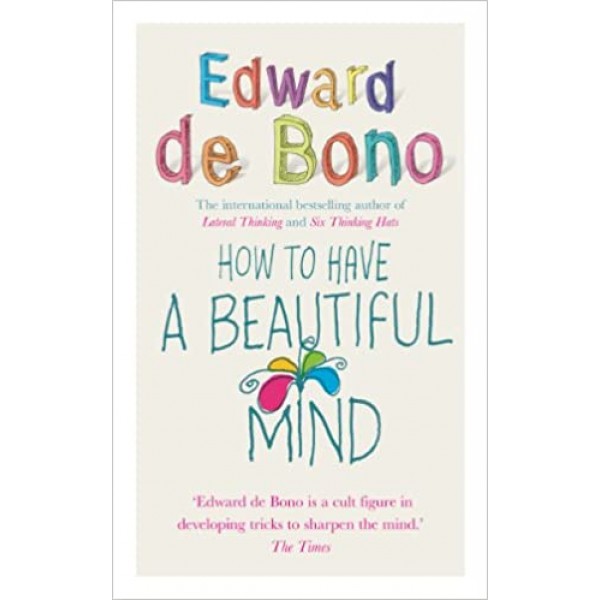 How To Have A Beautiful Mind - Edward De Bono