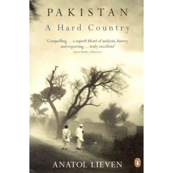 Pakistan A Hard Country - Anatol Lieven