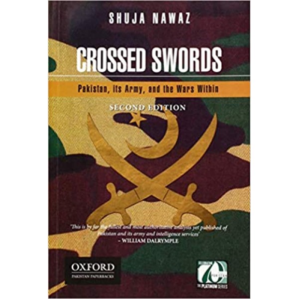 Crossed Swords: Pakistan, its Army, and the Wars Within - Shuja Nawaz