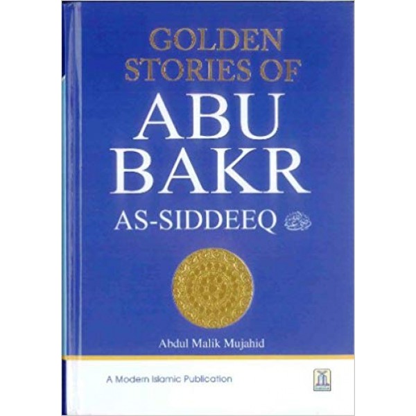 Golden Stories Of Abu Bakr As-Siddeeq R.A - Abdul Malik Mujahid
