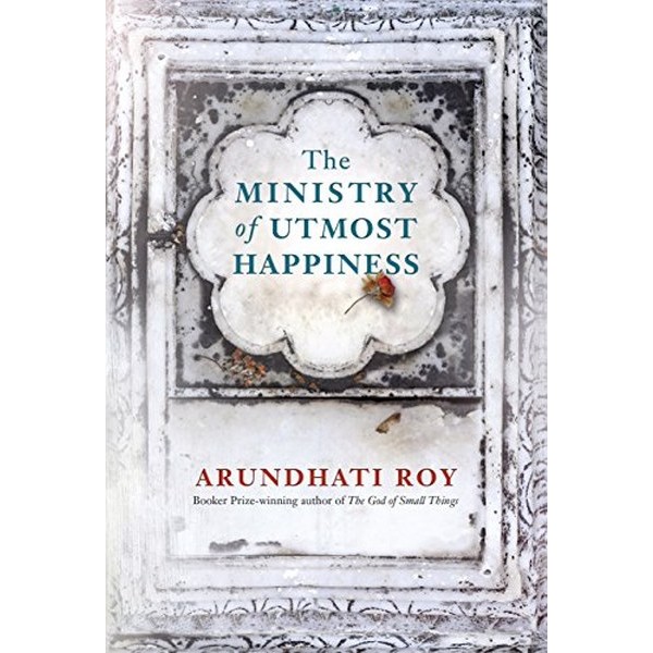 The Ministry Of Utmost Happiness - Arundhati Roy