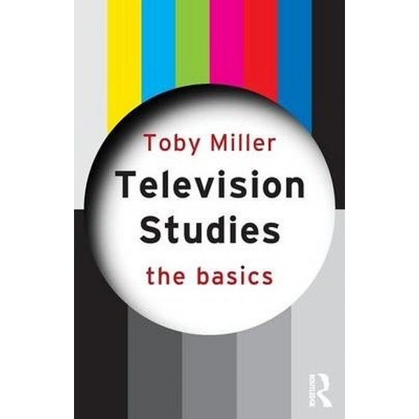 Television Studies The Basics - Toby Miller