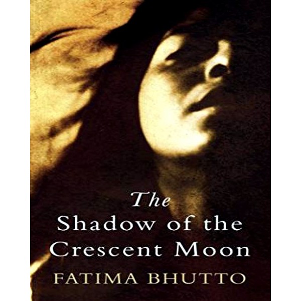 The Shadow Of The Cresent Moon - Fatima Bhutto