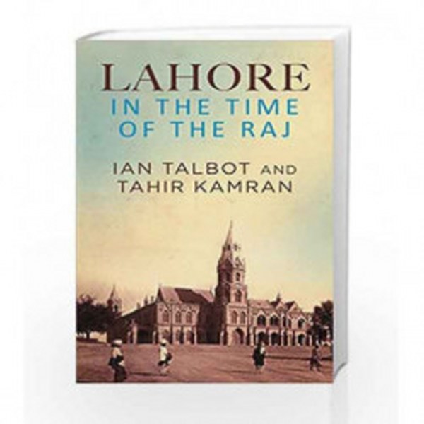 Lahore In The Time Of The Raj - Ian Talbot