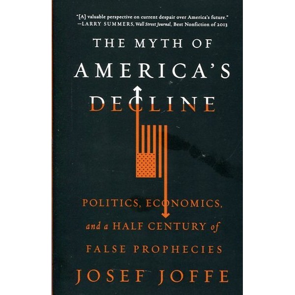 The Myth Of Americas Decline - Josef Joffe