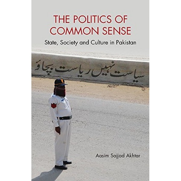 The Politics Of Common Sense - Aasim Sajjad Akhtar