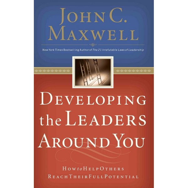 Developing The Leaders Around You - John C. Maxwell
