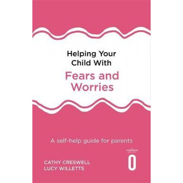 Helping Your Child With Fears And Worries - Cathy Creswell