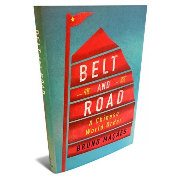 Belt and Road: A Chinese World Order - Bruno Macaes