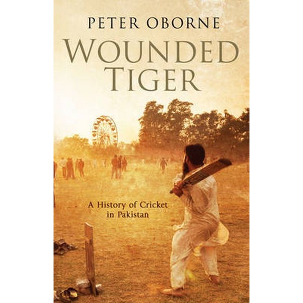 Wounded Tiger A History Of Cricket In Pakistan - Peter Oborne