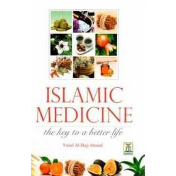 Islamic Medicine The Key To A Better Life - Yusuf Al Hajj Ahmad