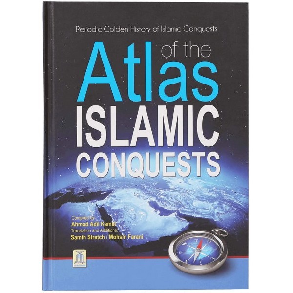 Atlas Of The Islamic Conquests - Ahmed Adil Kamal