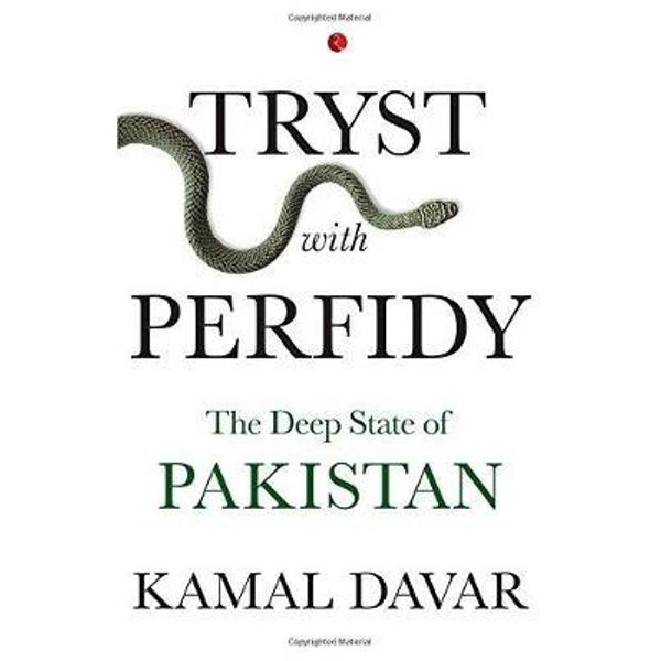 Tryst With Perfidy (The Deep State Of Pakistan) - Kamal Davar
