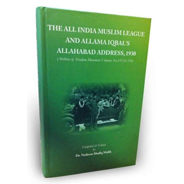 The All India Muslim League and Allama Iqbal's Allahabad Address, 1930 -Nadeem Shafiq Malik