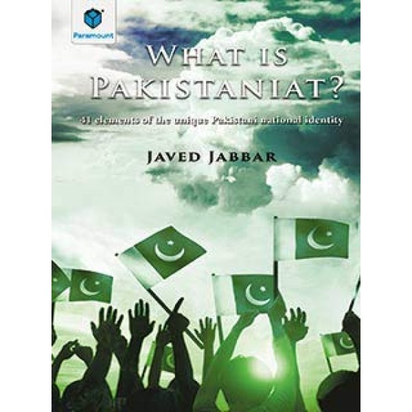 What is Pakistaniat? - Javed Jabbar 