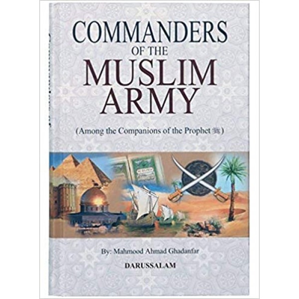 Commanders Of The Muslim Army - Mahmood Ahmed Ghadanfar